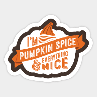 Pumpkin Spice & Everything Nice Sticker